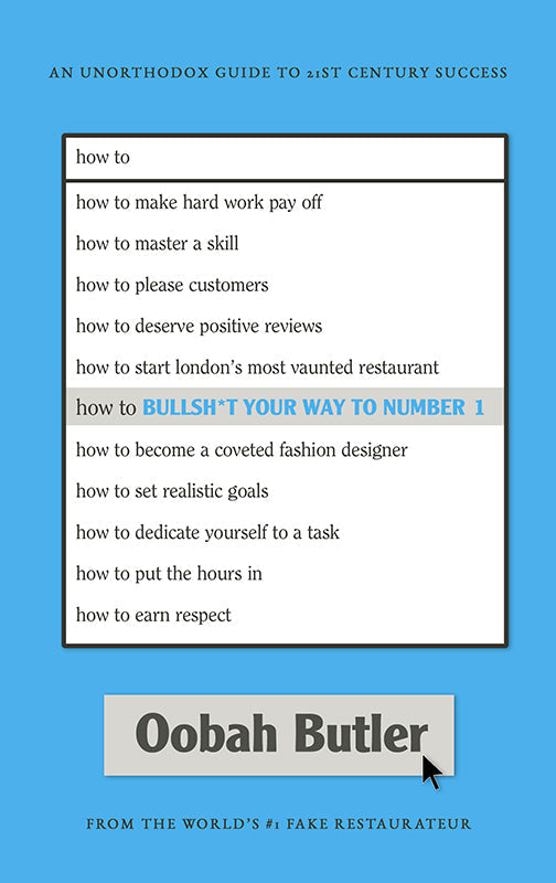 How To Bullsh*t Your Way To Number 1: An Unorthodox Guide To 21st Century Success Book