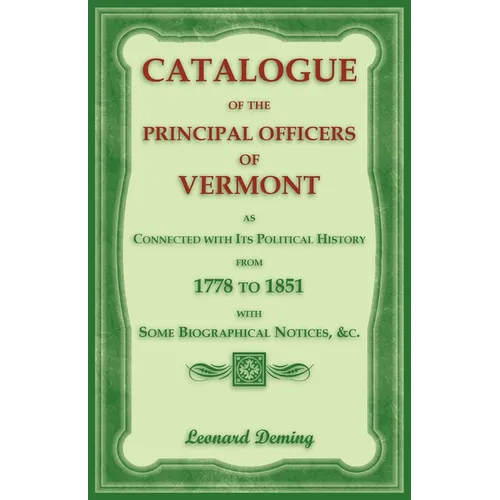 Catalogue of the Principal Officers of Vermont, as Connected with its Political History, from 1778 to 1851, with some Biographical Notices - Paperback