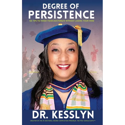 Degree of Persistence: 120 Tips To Finish Your Doctorate Without Losing Your Mind