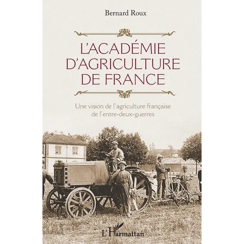 L'Académie d'agriculture de France: Une vision de l'agriculture française de l'entre-deux-guerres