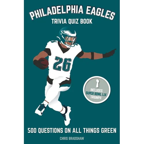 Philadelphia Eagles Trivia Quiz Book: 500 Questions On All Things Green
