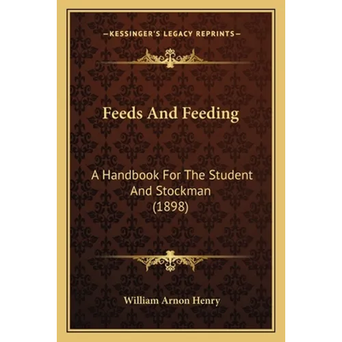 Feeds And Feeding: A Handbook For The Student And Stockman (1898)