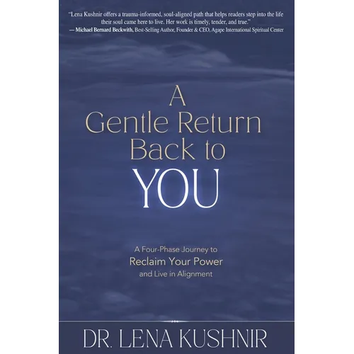 A Gentle Return Back to You: A Four-Phase Journey to Reclaim Your Power and Live in Alignment
