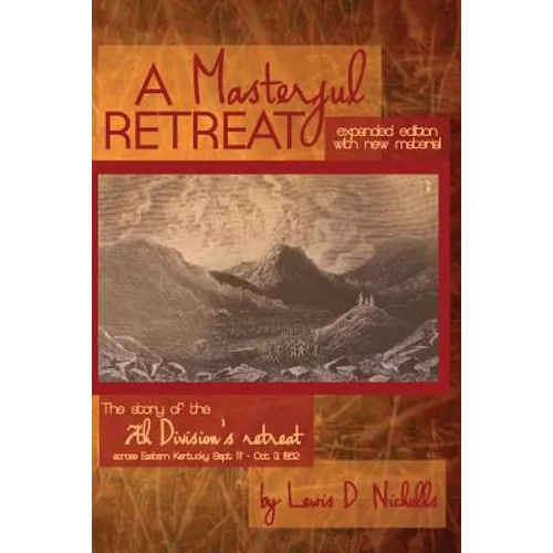 Masterful Retreat: New Material: The Story of 7th Division's Retreat Across Eastern KY