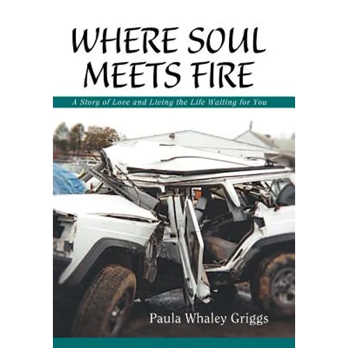 Where Soul Meets Fire: A Story of Love and Living the Life Waiting for You - Hardcover