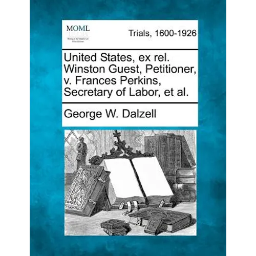 United States, Ex Rel. Winston Guest, Petitioner, V. Frances Perkins, Secretary of Labor, et al.