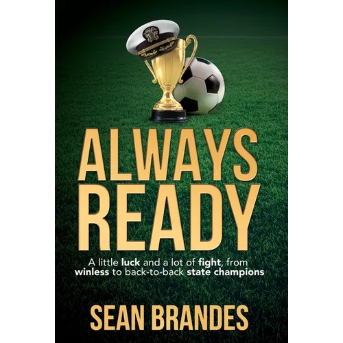 Always Ready: A Little Luck and a Lot of Fight, From Winless to Back-to-Back State Champions