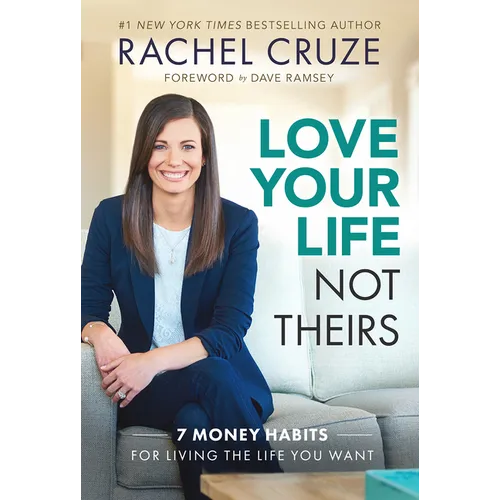 Love Your Life Not Theirs: 7 Money Habits for Living the Life You Want