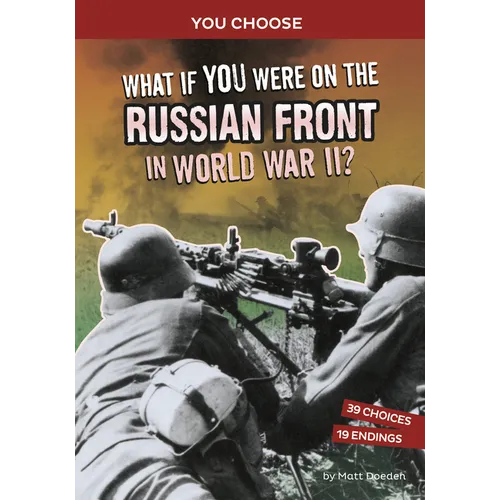 What If You Were on the Russian Front in World War II?: An Interactive History Adventure