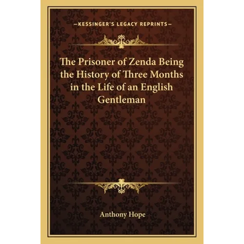 The Prisoner of Zenda Being the History of Three Months in the Life of an English Gentleman