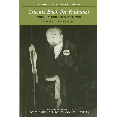 Tracing Back the Radiance: Chinul's Korean Way of Zen