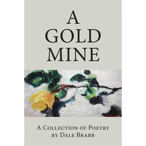 A Gold Mine: A Collection of Poetry by Dale Brabb