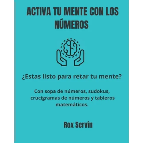 Activa Tu Mente Con Los Números: Estas listo para retar la mente - sopa de números, sudokus, crucigramas de números y tableros matemáticos - 8" X10"