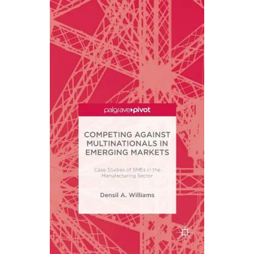 Competing Against Multinationals in Emerging Markets: Case Studies of SMEs in the Manufacturing Sector