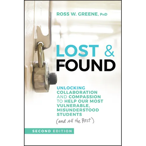 Lost & Found: Unlocking Collaboration and Compassion to Help Our Most Vulnerable, Misunderstood Students (and All the Rest)