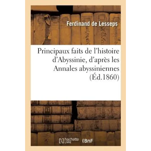 Principaux Faits de l'Histoire d'Abyssinie, d'Après Les Annales Abyssiniennes