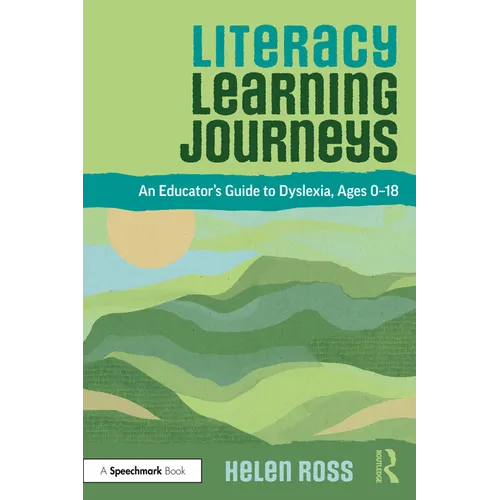 Literacy Learning Journeys: An Educator's Guide to Dyslexia, Ages 0-18
