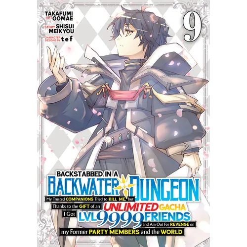 Backstabbed in a Backwater Dungeon: My Party Tried to Kill Me, But Thanks to an Infinite Gacha I Got LVL 9999 Friends and Am Out for Revenge (Manga) V