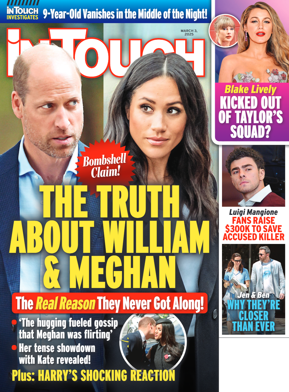 In Touch - 03.03.25:Truth About William & Meghan, Blake Lively Kicked Out Of Taylor's Squad, Luigi Mangione Fans Raise $300K To Save Accused Killer, Jennifer Garner & Ben Affleck Closer Than Ever, 9yr Old Vanishes In The Middle Of The Night & More!