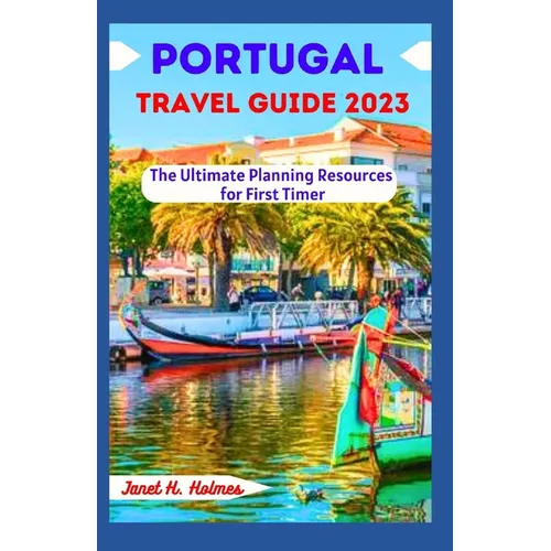 Portugal Travel Guide 2023: The Ultimate Planning Resources for First Timer