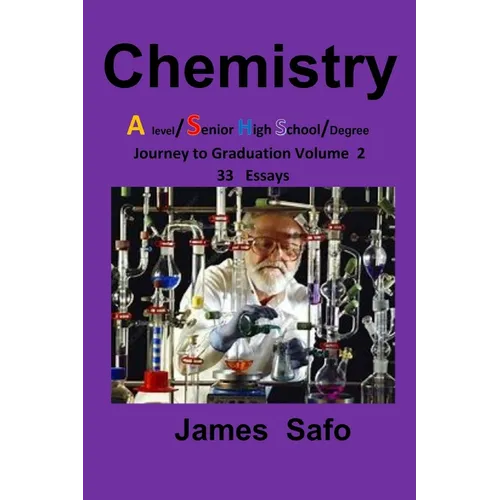 Chemistry: Journey to Graduation Volume 2: 33 Essays, A level/ SHS