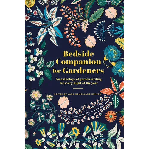 Bedside Companion for Gardeners: An Anthology of Garden Writing for Every Night of the Year