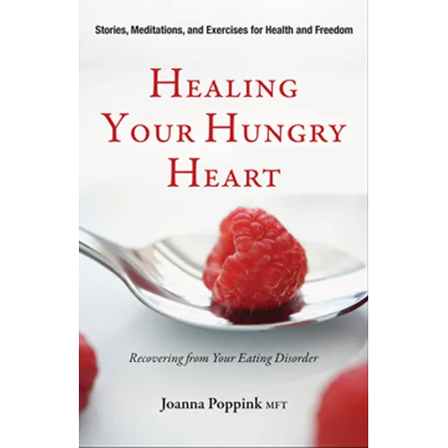 Healing Your Hungry Heart: Recovering from Your Eating Disorder