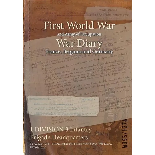1 DIVISION 3 Infantry Brigade Headquarters: 12 August 1914 - 31 December 1914 (First World War, War Diary, WO95/1274)