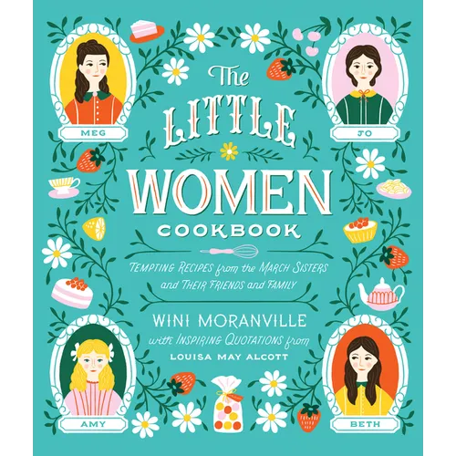 The Little Women Cookbook: Tempting Recipes from the March Sisters and Their Friends and Family