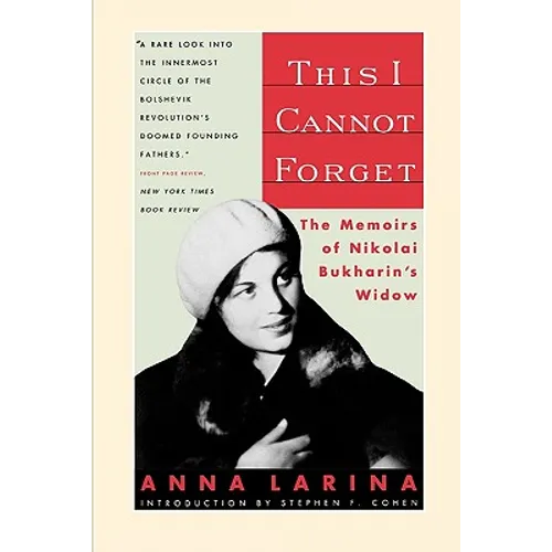 This I Cannot Forget: The Memoirs of Nikolai Bukharin's Widow