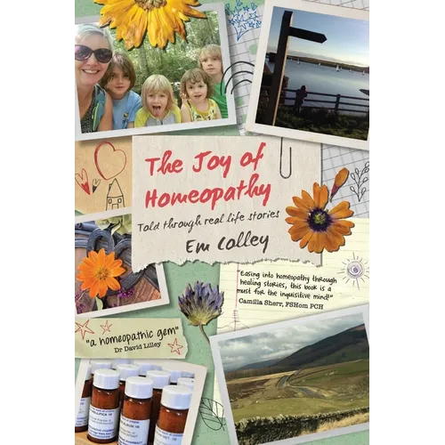 The Joy of Homeopathy: Told through real life stories