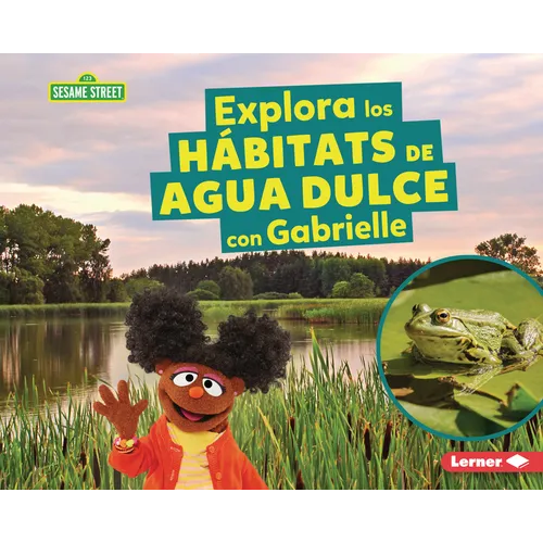 Explora Los Hábitats de Agua Dulce Con Gabrielle (Explore Freshwater Habitats with Gabrielle)