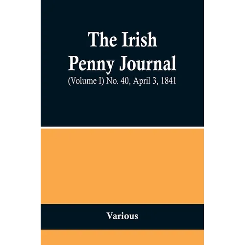 The Irish Penny Journal, (Volume I) No. 40, April 3, 1841