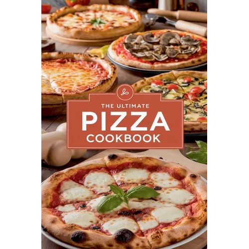 The Ultimate Pizza Cookbook
