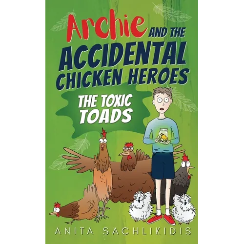 Archie and the Accidental Chicken Heroes - The Toxic Toads: The Hilarious Adventures of Archie and His Superhero Chickens a Funny Action Comedy for Ki