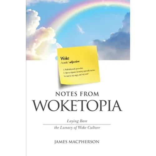 Notes From Woketopia: Laying Bare the Lunacy of Woke Culture