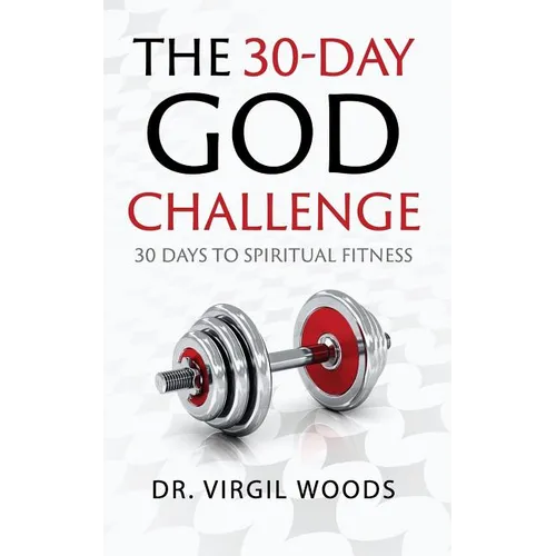 The 30 Day God Challenge: 30 Days to Spiritual Fitness