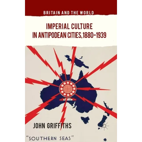Imperial Culture in Antipodean Cities, 1880-1939