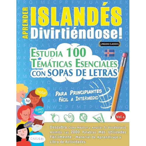 Aprender Islandés Divirtiéndose! - Para Principiantes: Fácil a Intermedio - Estudia 100 Temáticas Esenciales Con Sopas de Letras - Vol.1