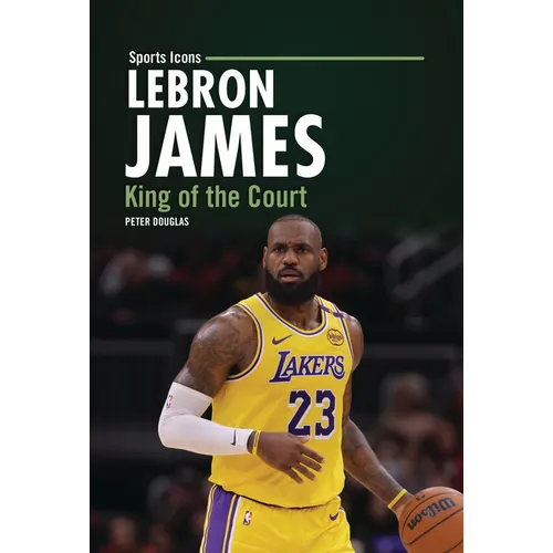 Lebron James: King of the Court