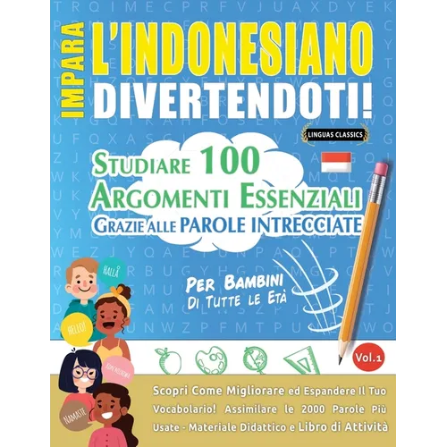 Impara l'Indonesiano Divertendoti! - Per Bambini: Tutte Le Età - Studiare 100 Argomenti Essenziali Grazie Alle Parole Intrecciate - Vol.1