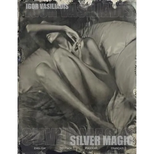 Silver magic: Art album of 107 Art nude, portrait and fashion photos by world famous photographer Igor Vasiliadis. The images are ma