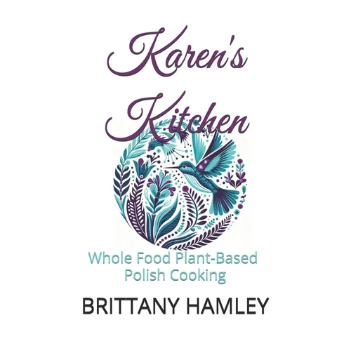 Karen's Kitchen: Whole Food Plant-Based Polish Cooking