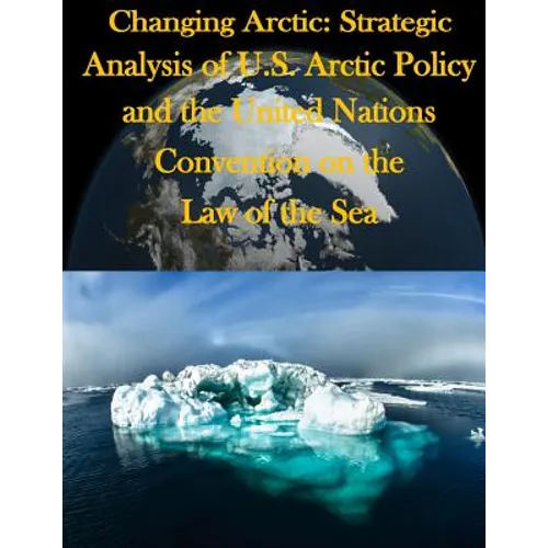 Changing Arctic: Strategic Analysis of U.S. Arctic Policy and the United Nations Convention on the Law of the Sea