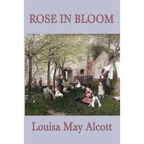 Rose in Bloom: A Sequel to Eight Cousins