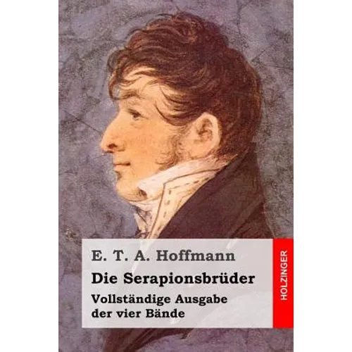 Die Serapionsbrüder: Vollständige Ausgabe der vier Bände