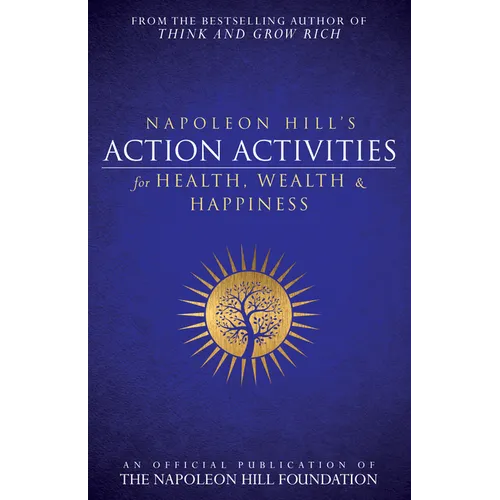 Napoleon Hill's Action Activities for Health, Wealth and Happiness: An Official Publication of the Napoleon Hill Foundation(r)