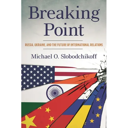 Breaking Point: Russia, Ukraine, and the Future of International Relations