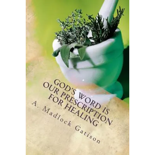 God's Word is Our Prescription for Healing: You Better Take Your Medicine!