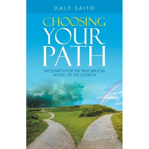 Choosing Your Path: The Search for the True Biblical Model of the Church